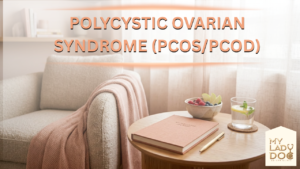 Polycystic Ovarian Syndrome (PCOS/PCOD)