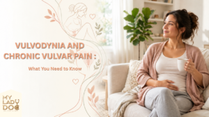Vulvodynia and Chronic Vulvar Pain: A Complete Guide